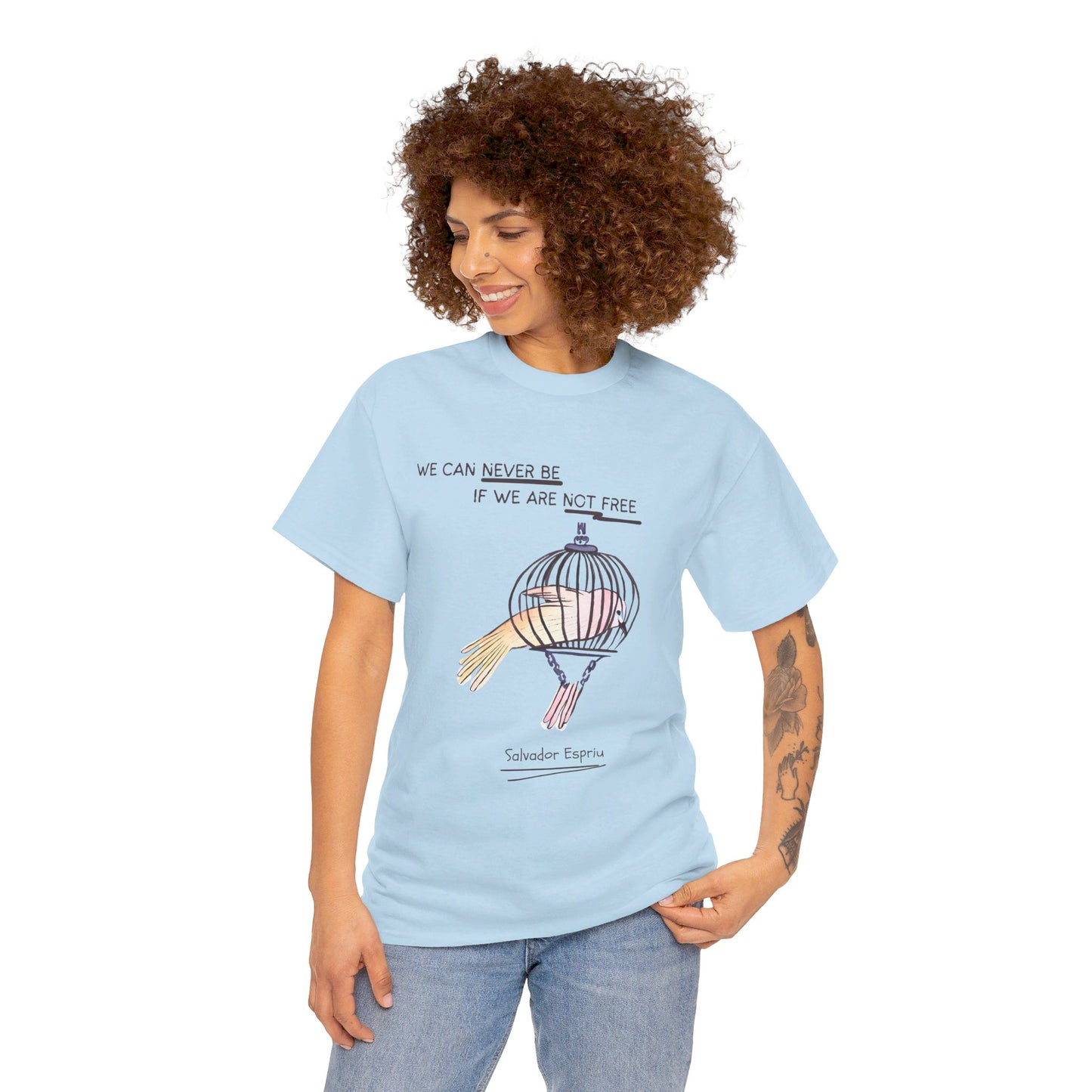 The Free Spirit T-Shirt: Freedom to Be You"We can never be if we are not free" Salvador