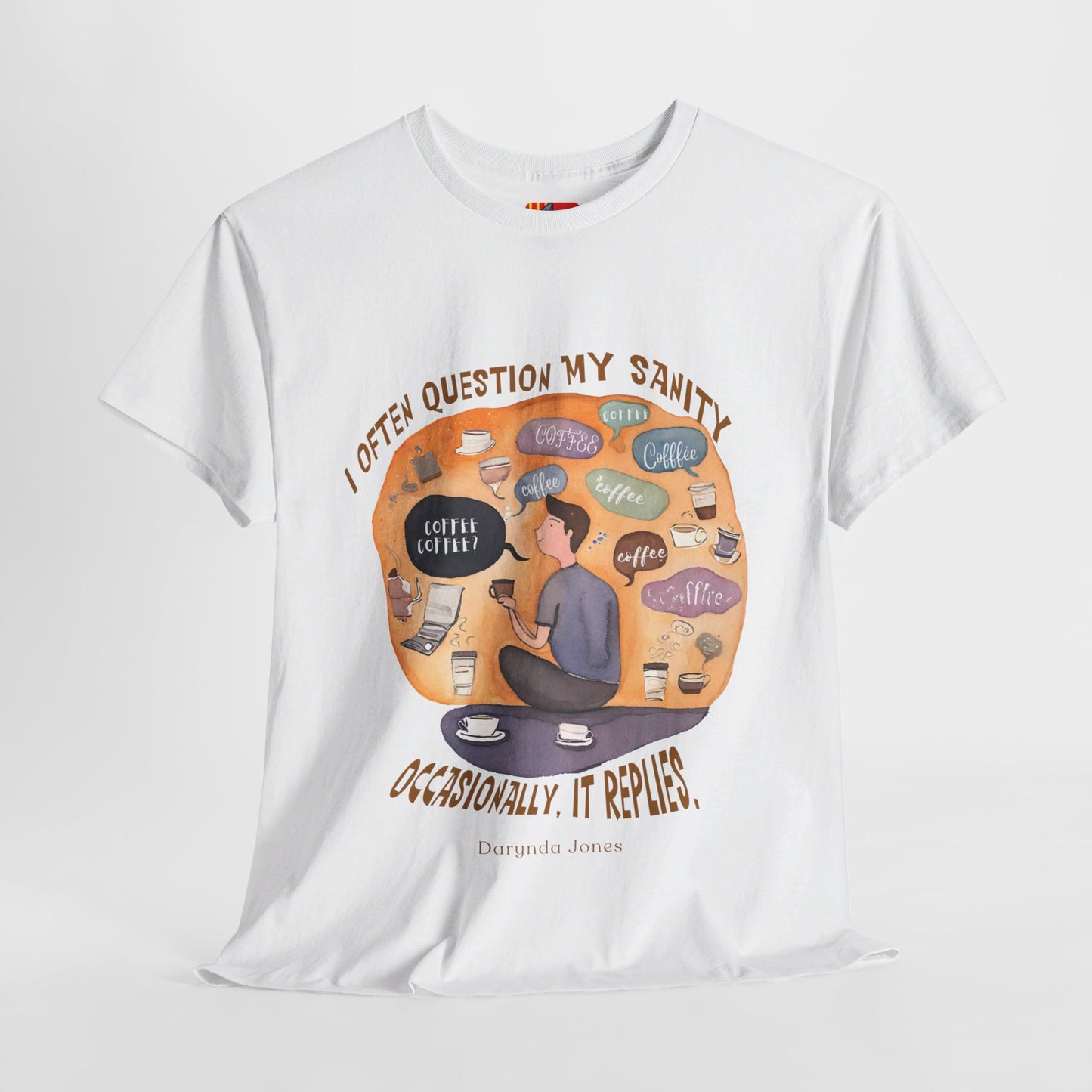 I Often Question My SanityFunny Coffee Quotes T-shirt