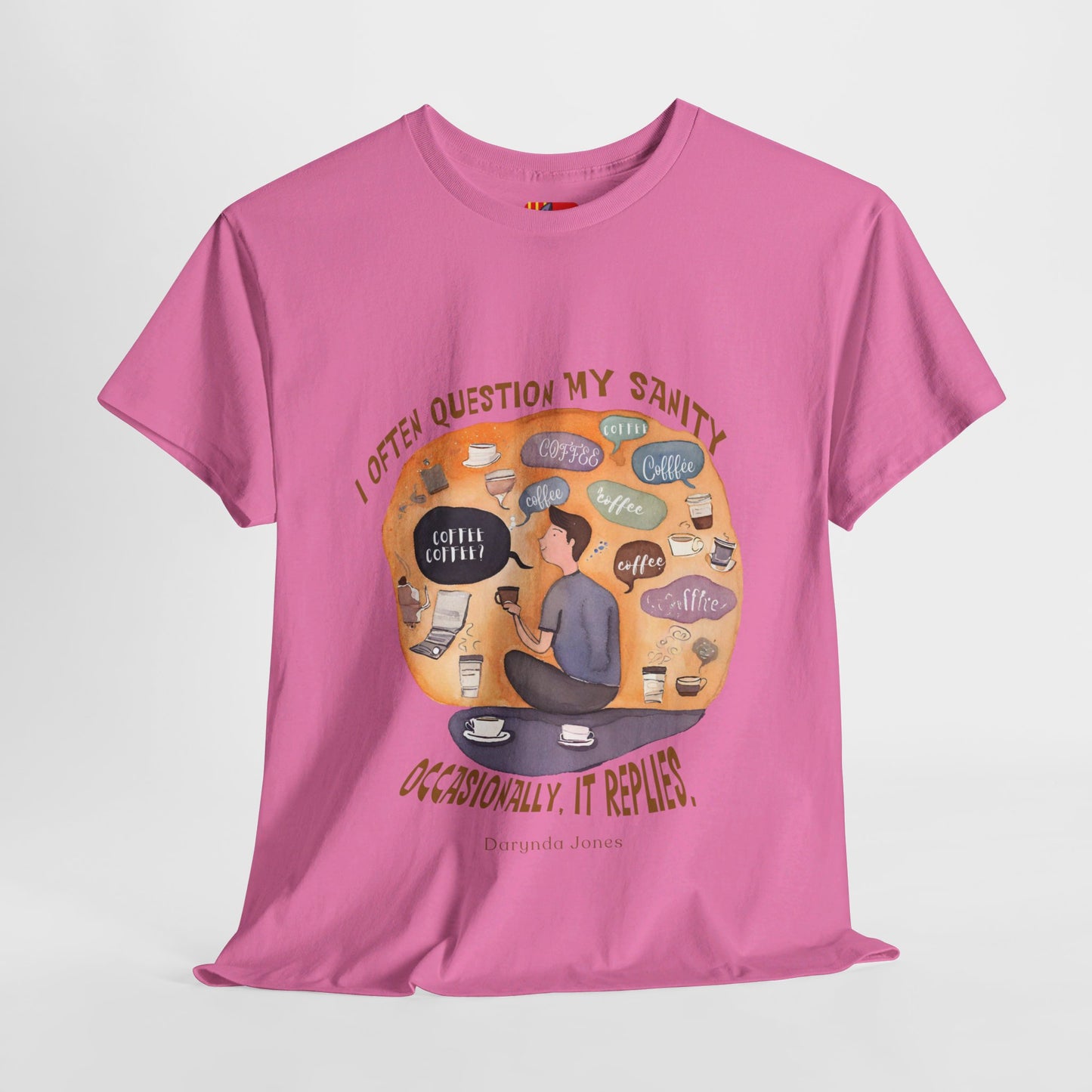 I Often Question My SanityFunny Coffee Quotes T-shirt