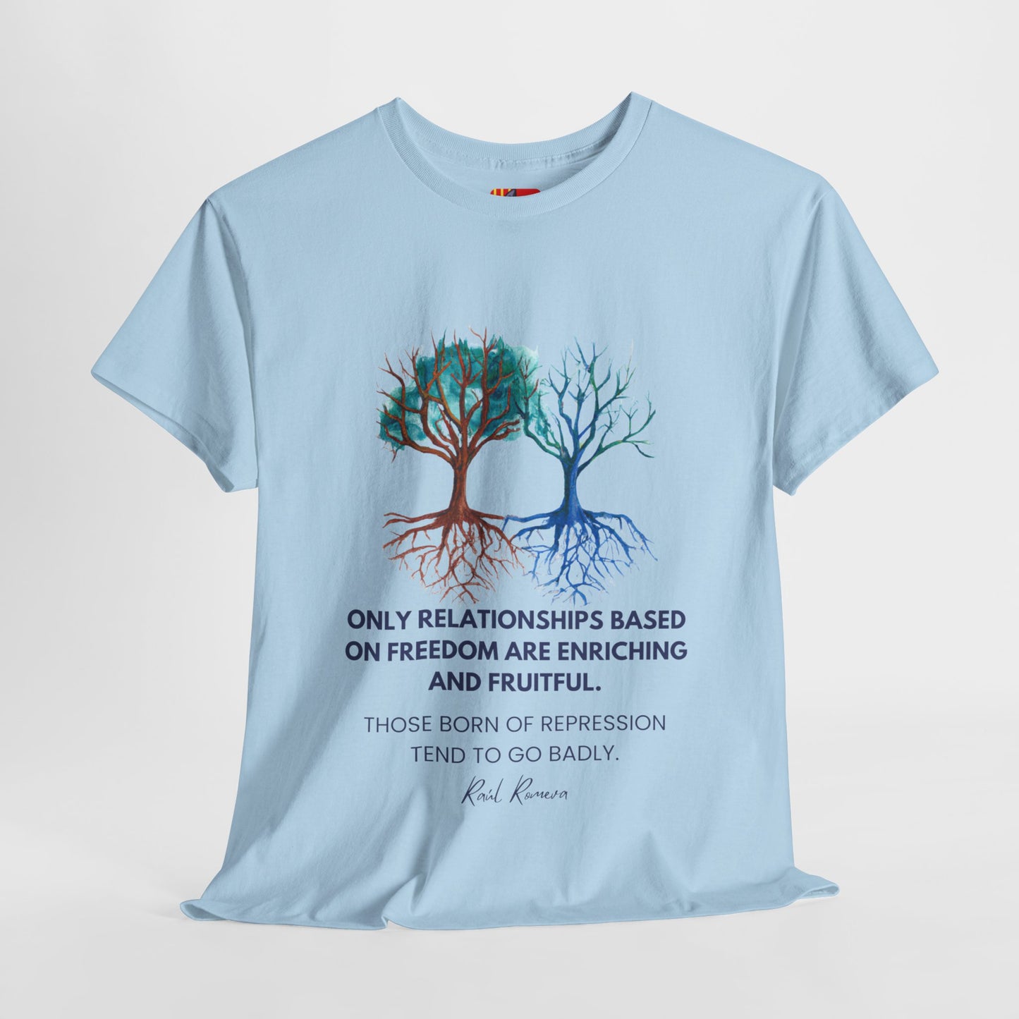 The Free Spirit T-Shirt: Authentic Connections"Freedom... enriching and fruitful"  Raul Romeva