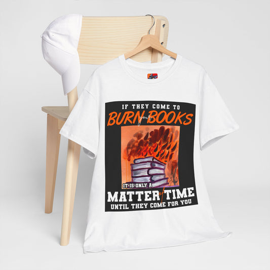 The Free Thinker T-Shirt: If they come to burn you books