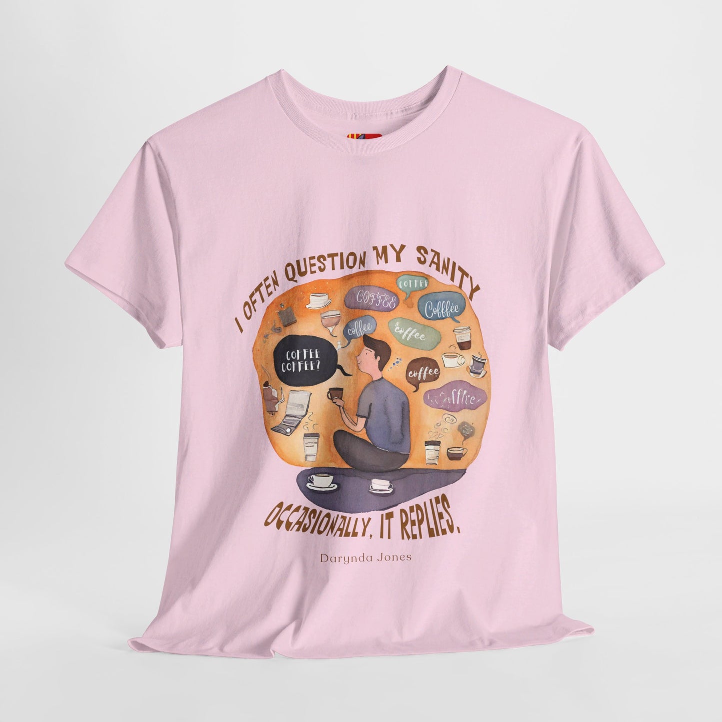 I Often Question My SanityFunny Coffee Quotes T-shirt