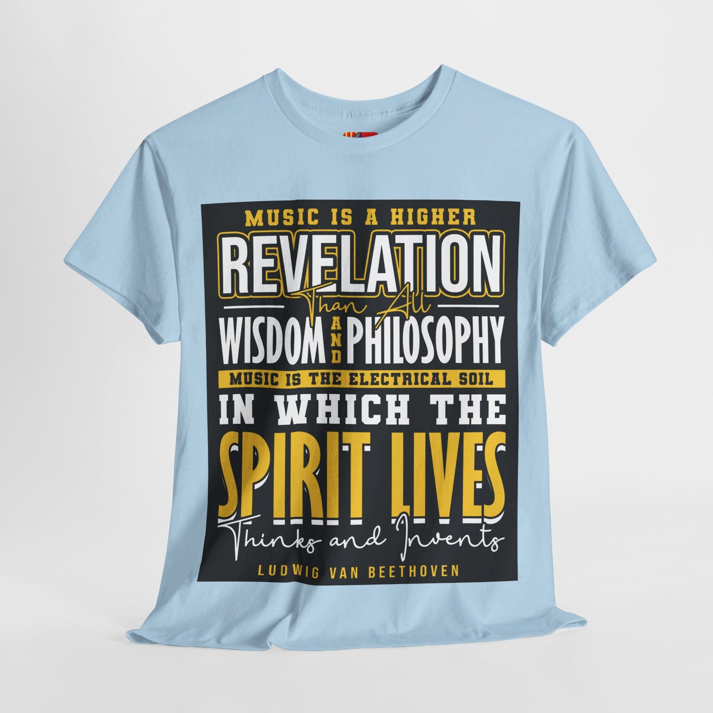 The Soul of Music T-Shirt: Music is a higher revelation than all wisdom and philosophy Ludwig Van Beethoven