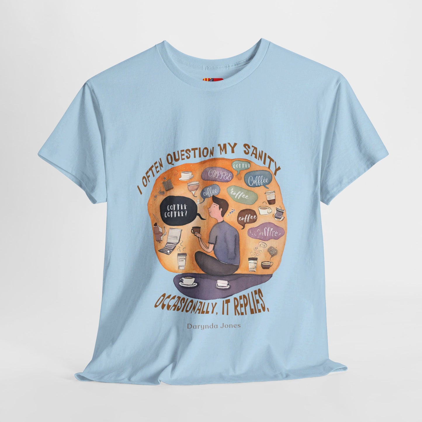 I Often Question My SanityFunny Coffee Quotes T-shirt