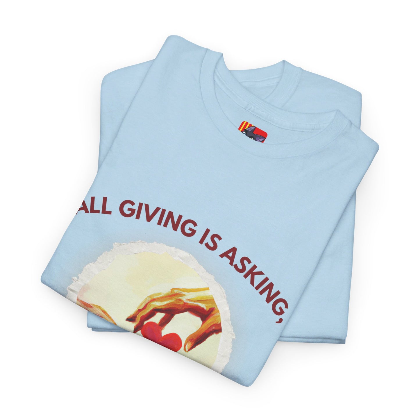 The Love Giver T-Shirt: Love Seeks Love"All giving is asking... love" Sigmund Freud