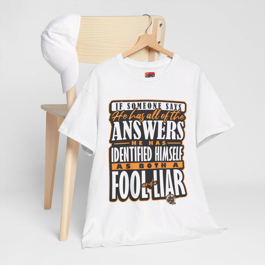 The Freedom Fighter T-Shirt: If someone says he has all of the answers he has identified himself as both a fool and a liar Jack