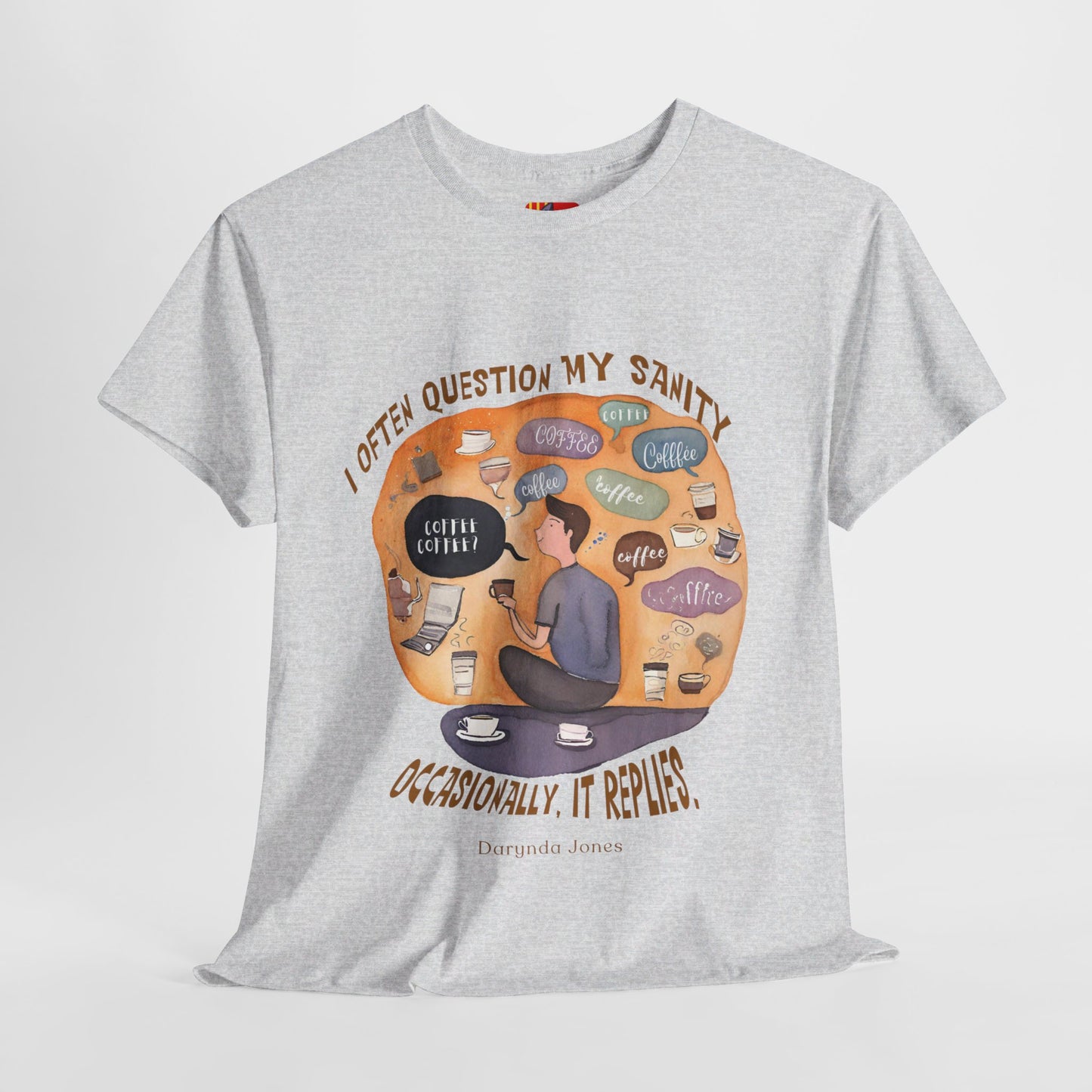 I Often Question My SanityFunny Coffee Quotes T-shirt