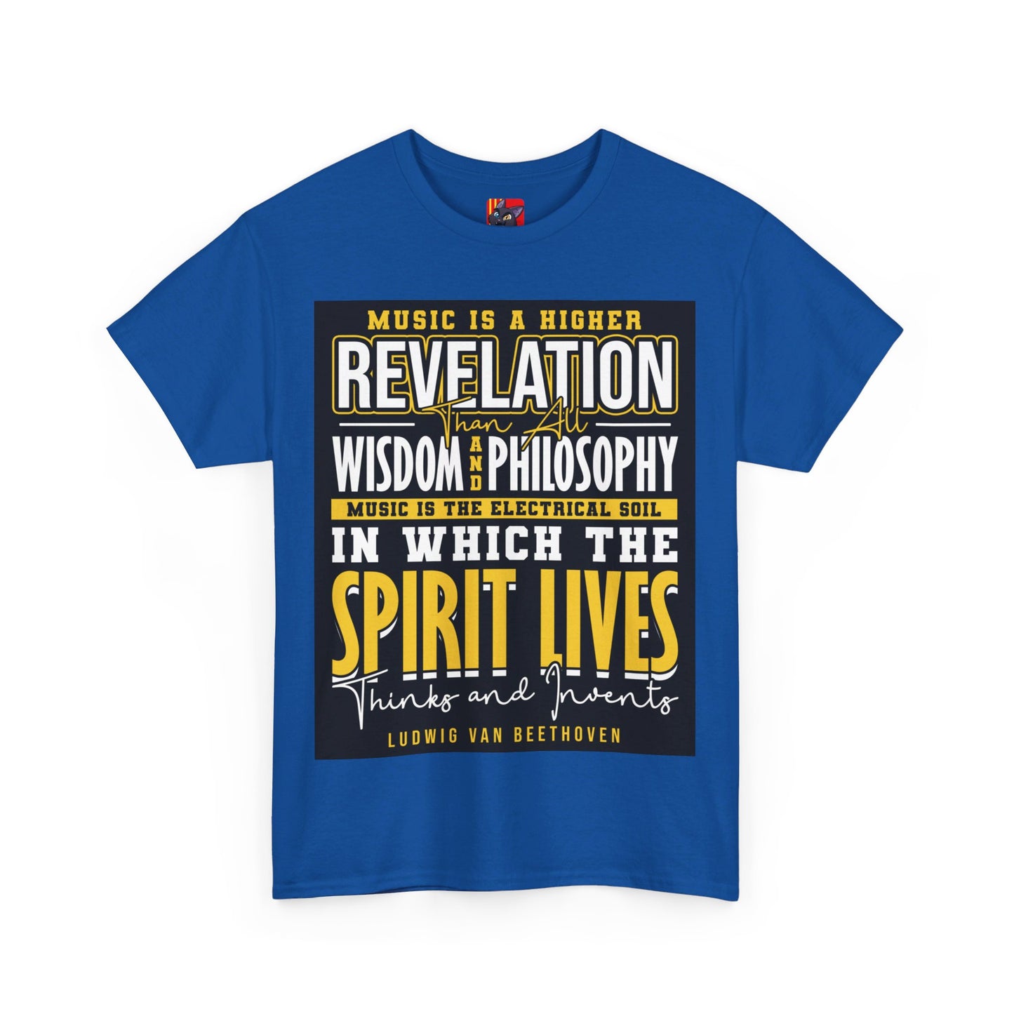 The Soul of Music T-Shirt: Music is a higher revelation than all wisdom and philosophy Ludwig Van Beethoven