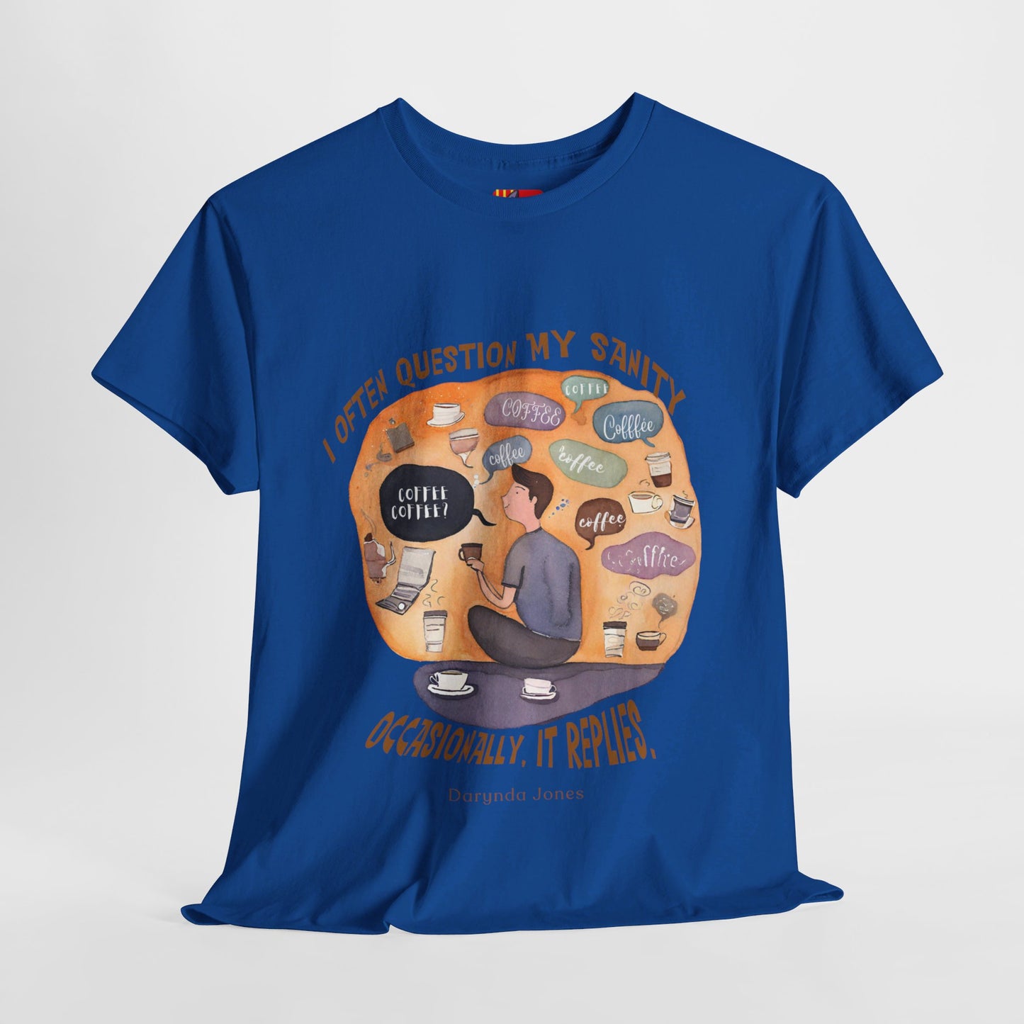 I Often Question My SanityFunny Coffee Quotes T-shirt