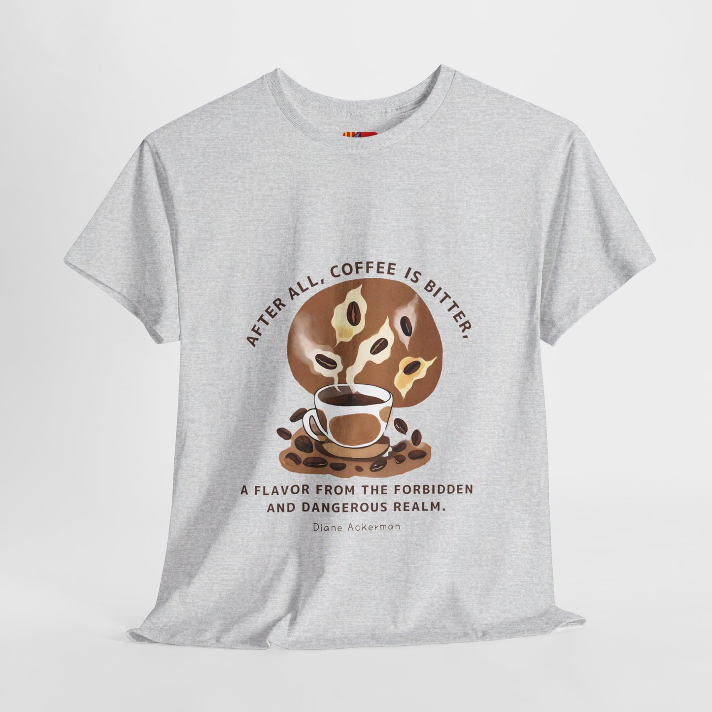 The Forbidden Bean General Coffee Love T-shirt Diane Ackerman