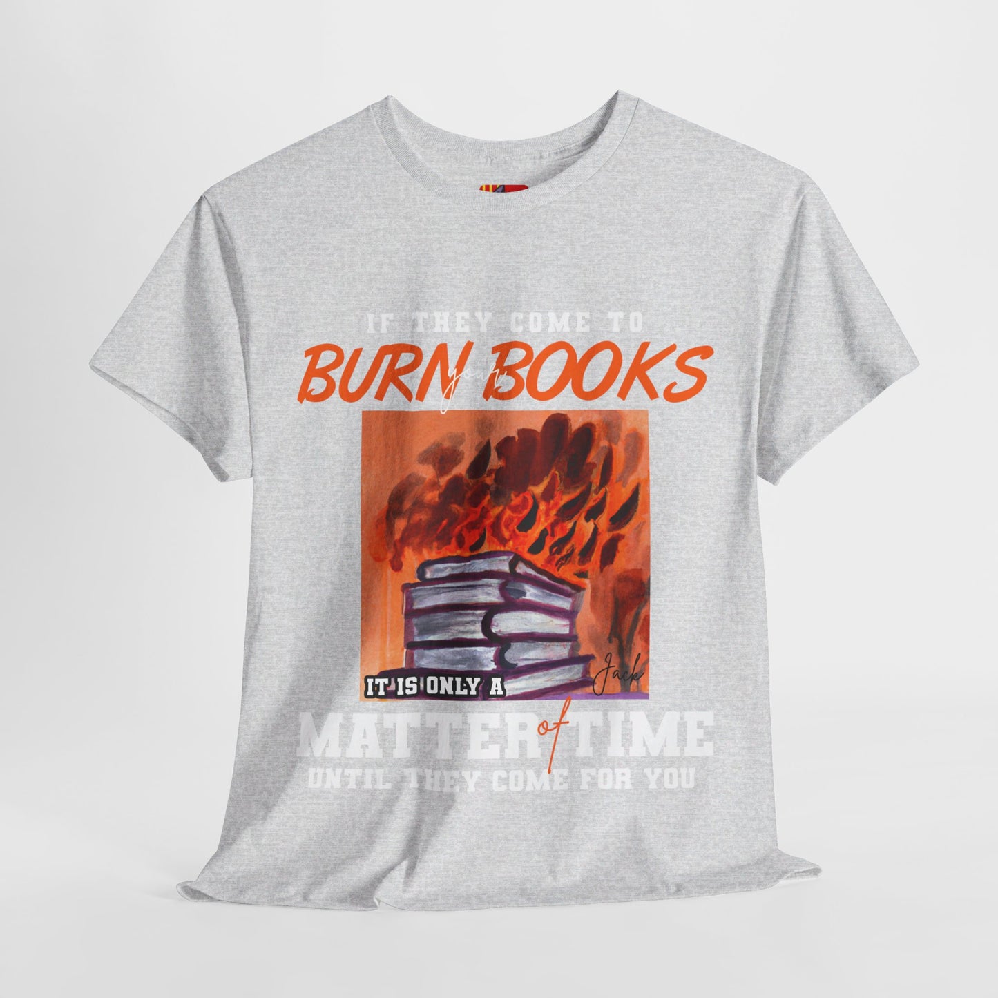 The Free Thinker T-Shirt: If they come to burn you books Jack