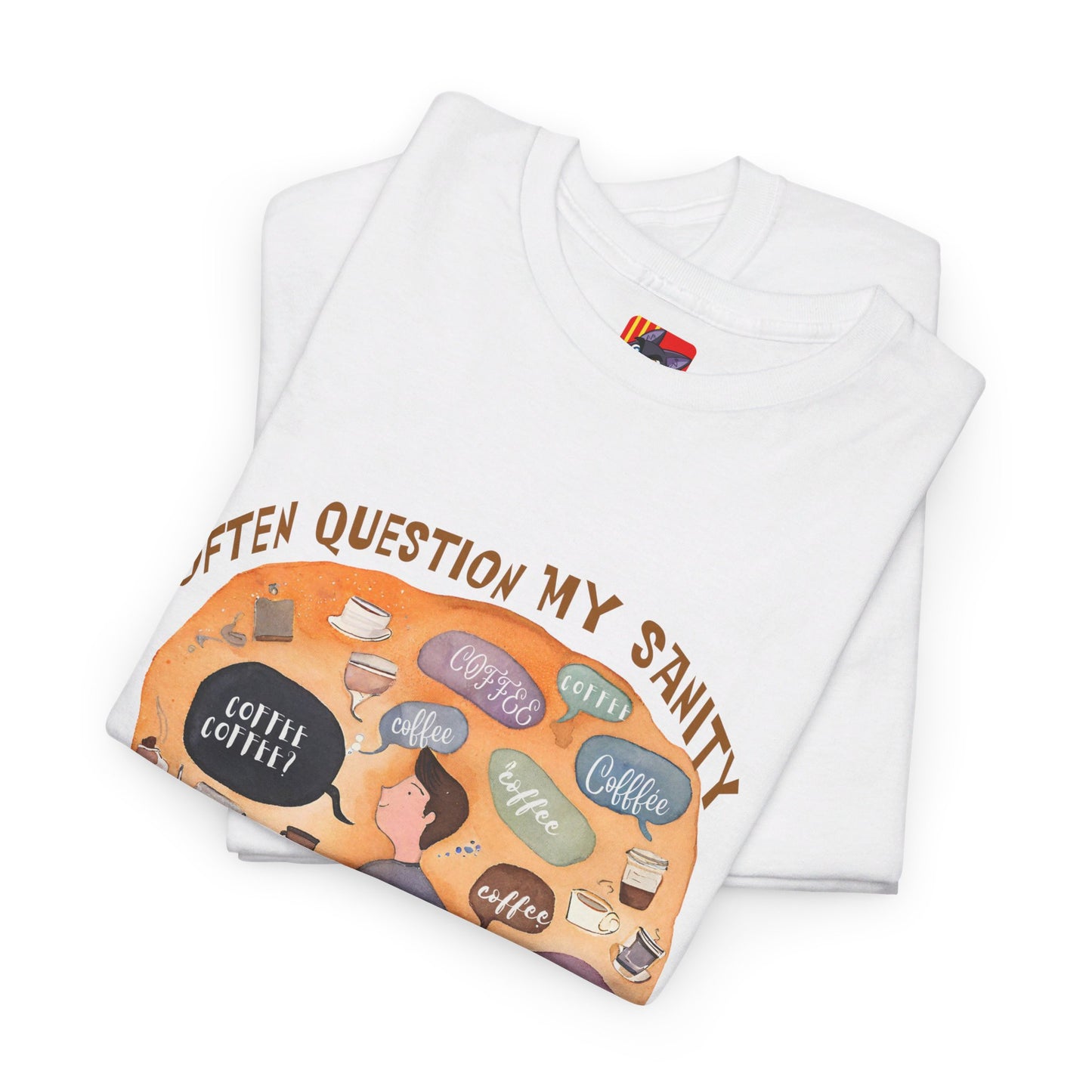 I Often Question My SanityFunny Coffee Quotes T-shirt