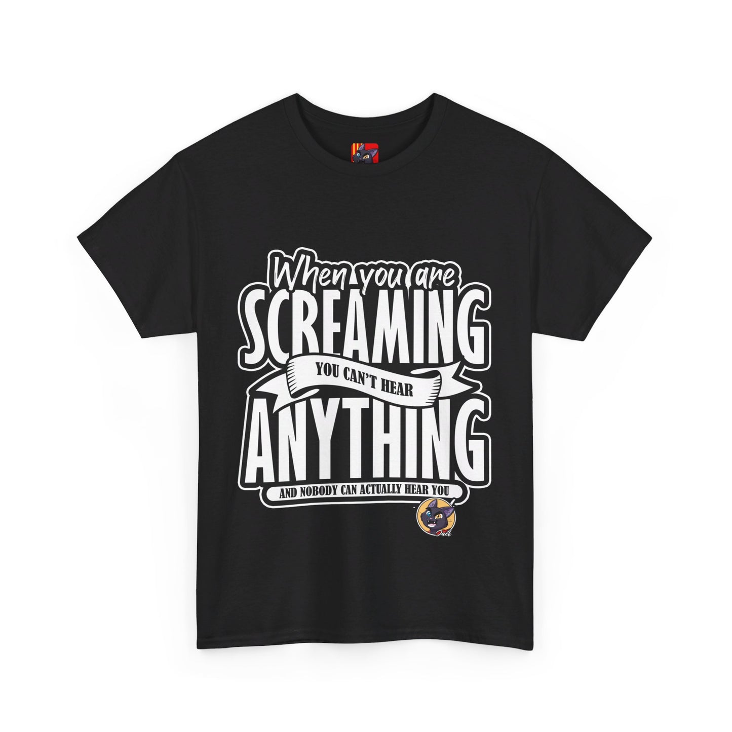 The Authentic Self T-Shirt: When you are screaming you can't hear anything Jack