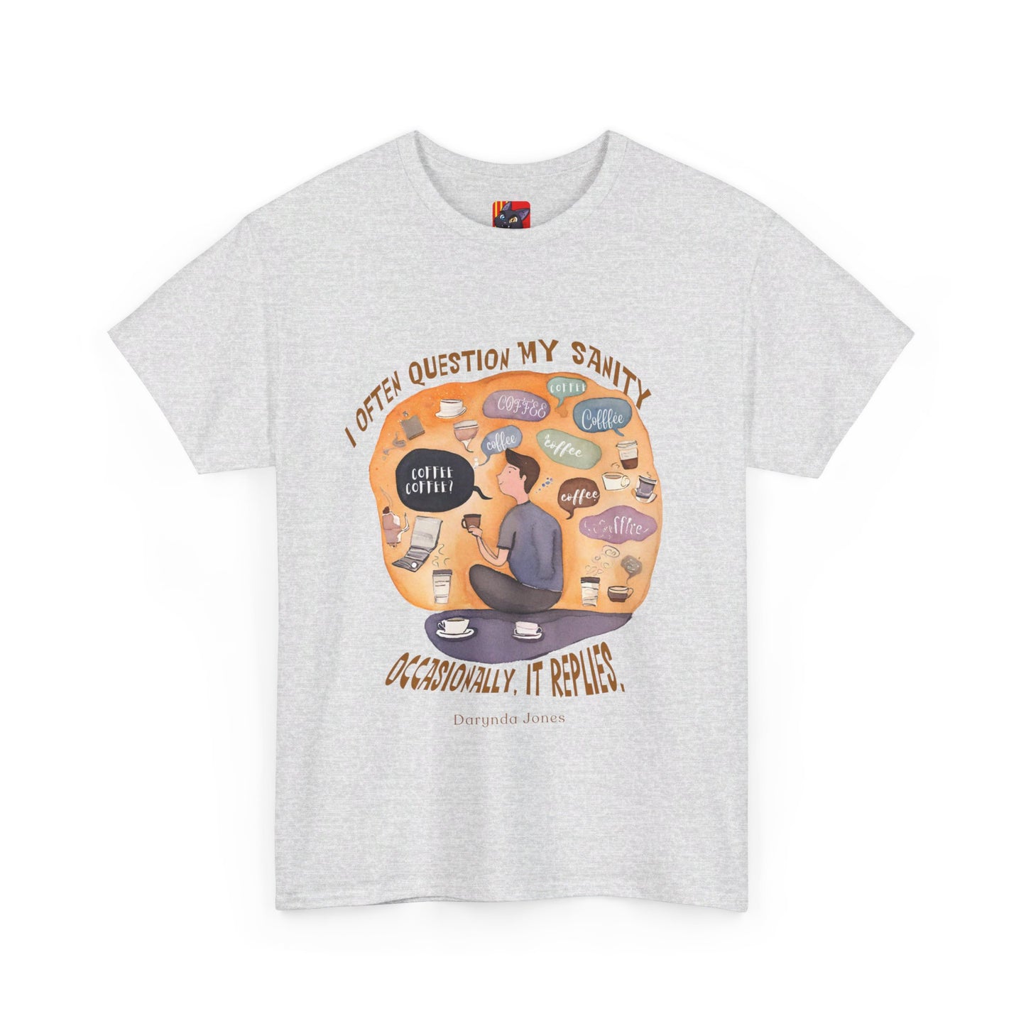 I Often Question My SanityFunny Coffee Quotes T-shirt