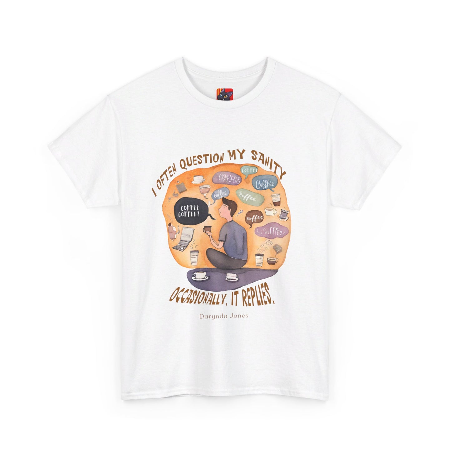 I Often Question My SanityFunny Coffee Quotes T-shirt