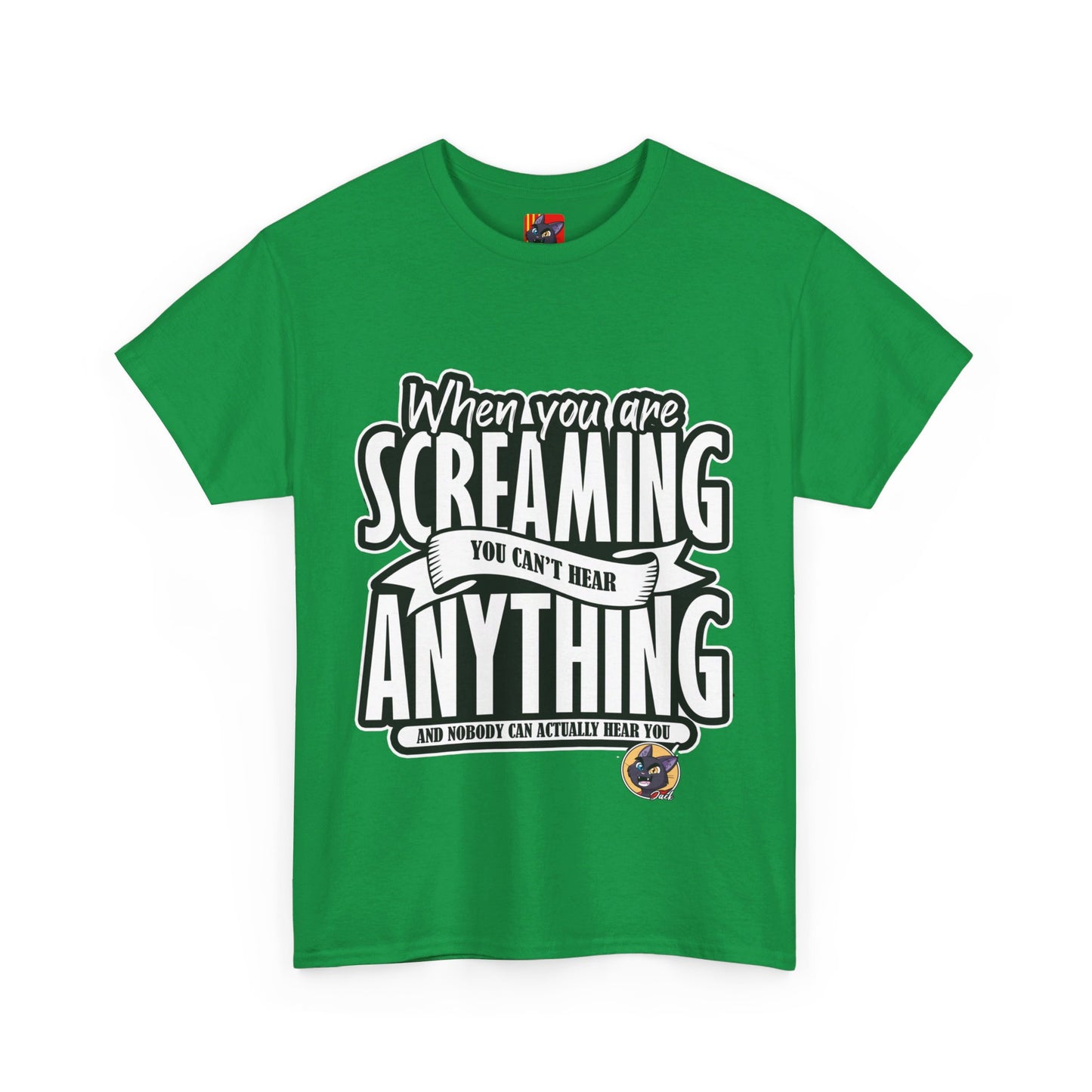 The Authentic Self T-Shirt: When you are screaming you can't hear anything Jack