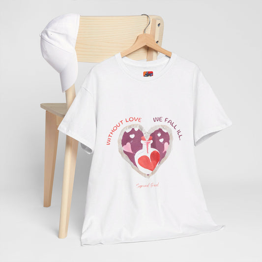 The Love is Essential T-Shirt: Spread Love, Stay Healthy"Without love we fall ill"  Sigmund Freud