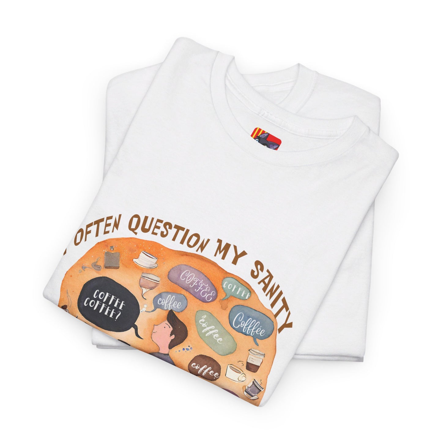 I Often Question My SanityFunny Coffee Quotes T-shirt