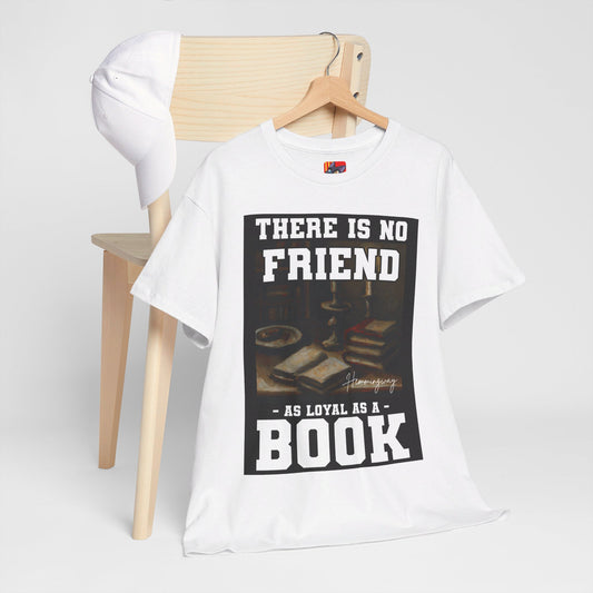 The Critical Thinker T-Shirt: There is no friend as loyal as a book Hemingway