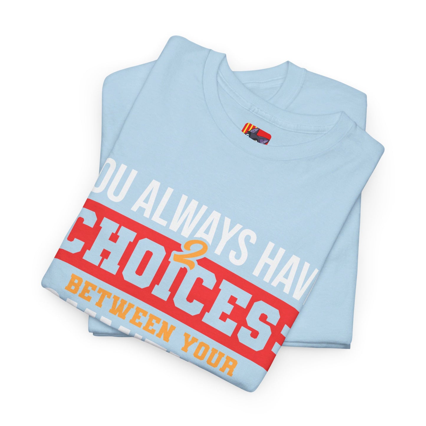 The Critical Thinker T-Shirt: You always have 2 choices