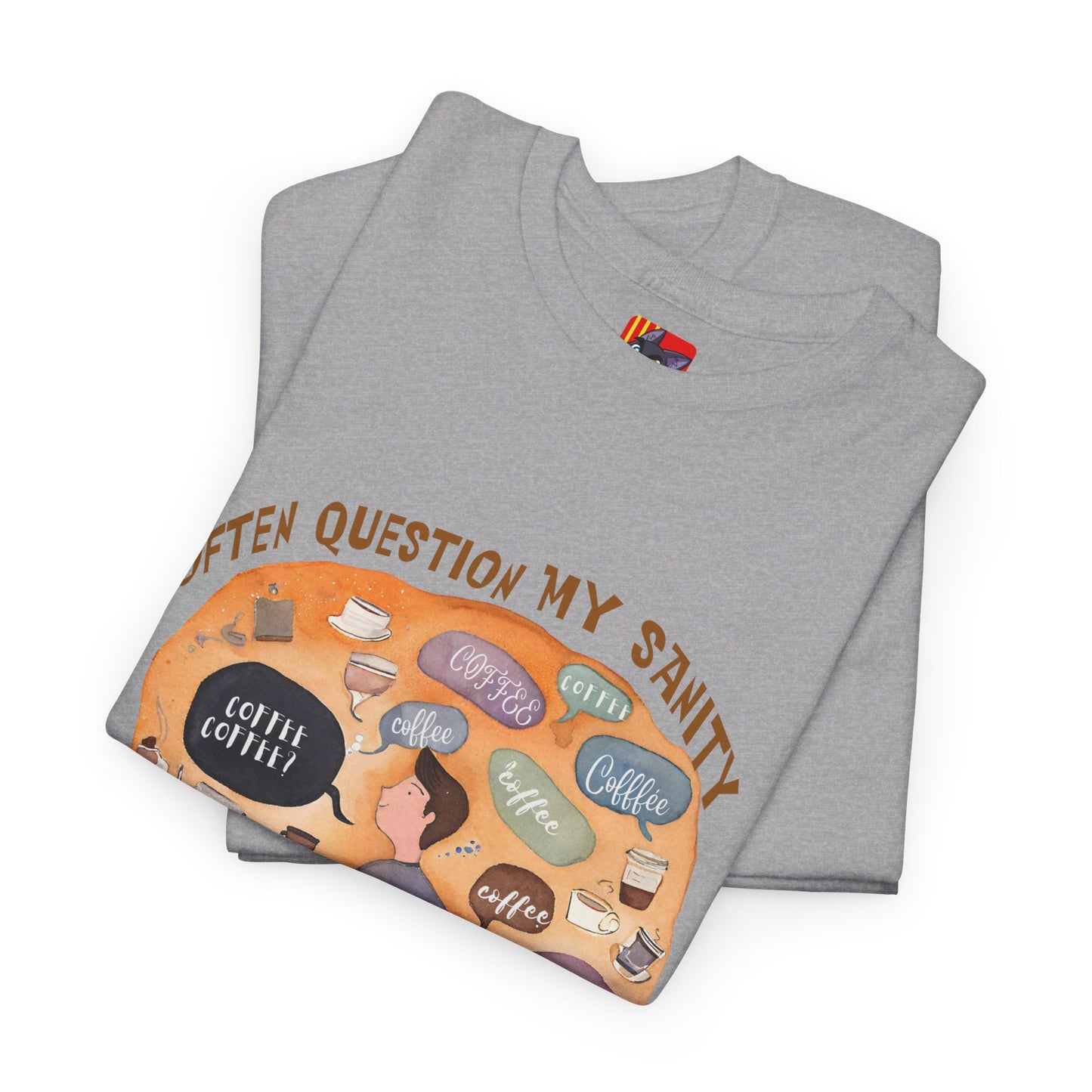 I Often Question My SanityFunny Coffee Quotes T-shirt