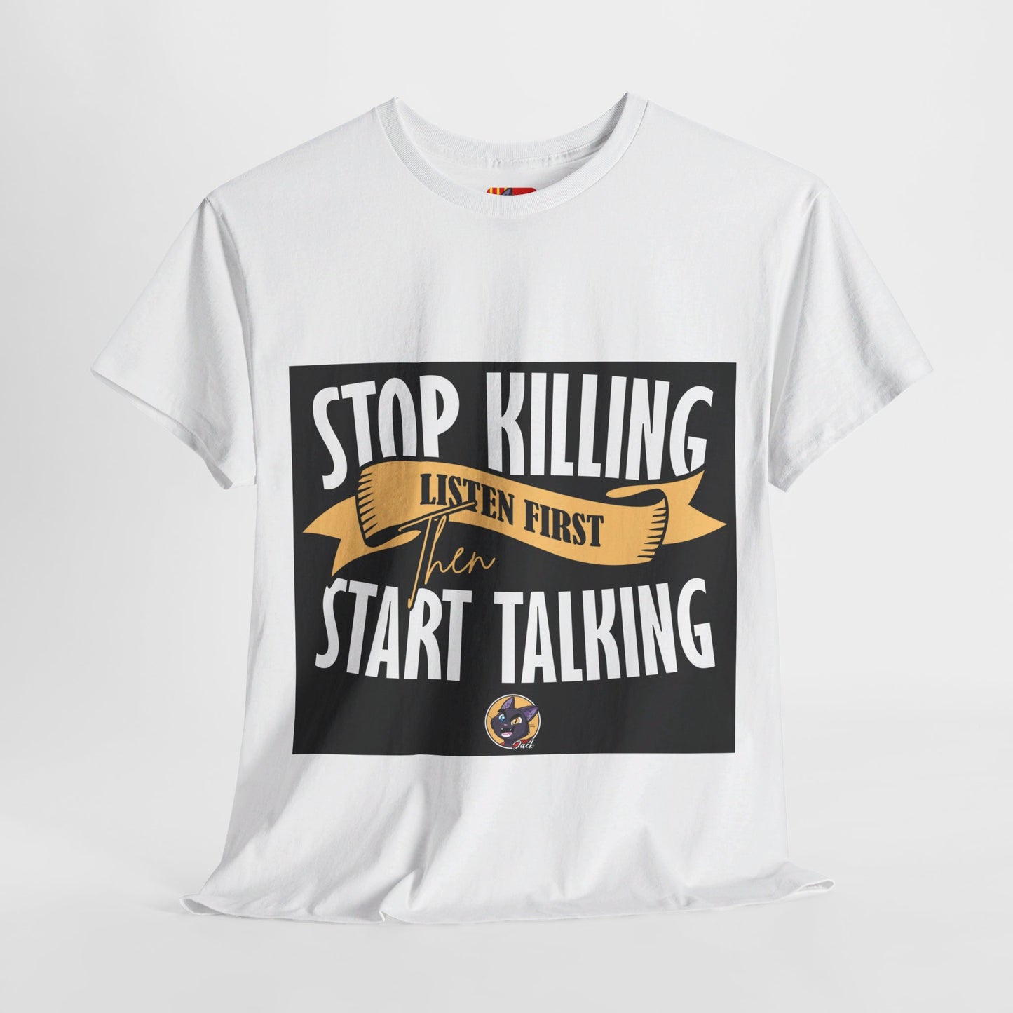 The Focused Mind T-Shirt: Stop killing listen first then start talking Jack