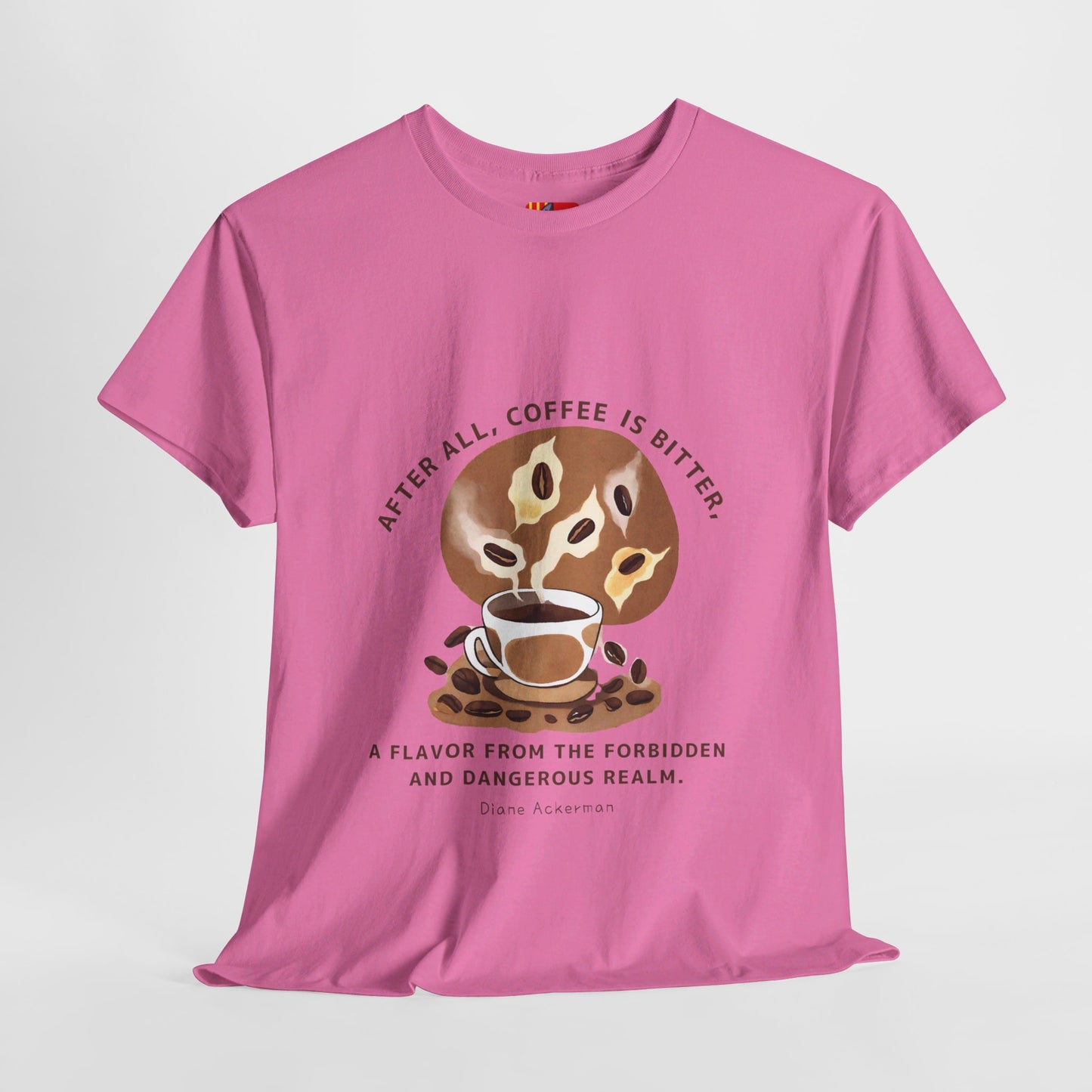 The Forbidden Bean General Coffee Love T-shirt Diane Ackerman