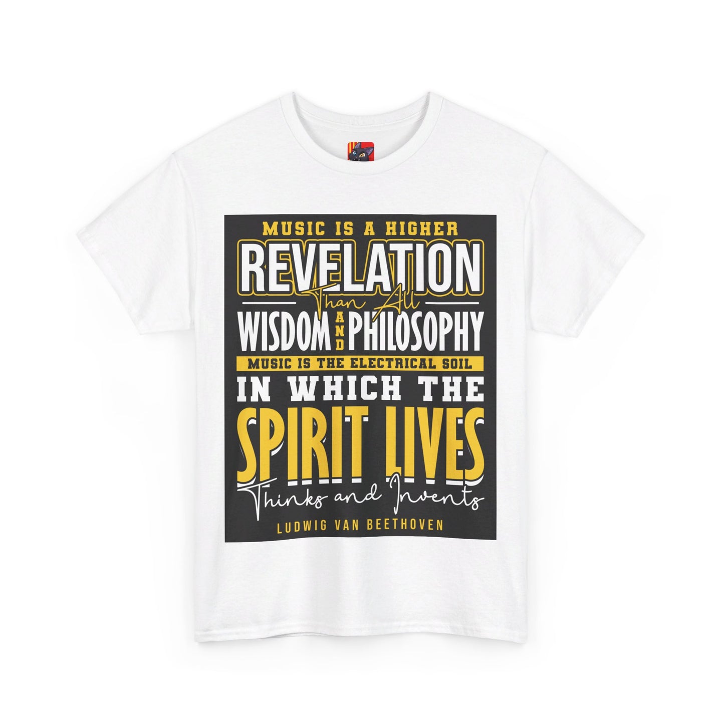 The Soul of Music T-Shirt: Music is a higher revelation than all wisdom and philosophy Ludwig Van Beethoven