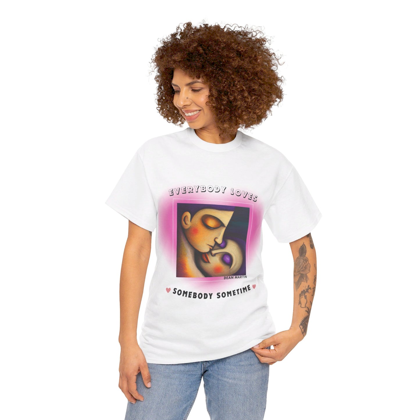 The Universal Love T-Shirt (2): Love Connects Us"Everybody loves somebody" Dean Martin