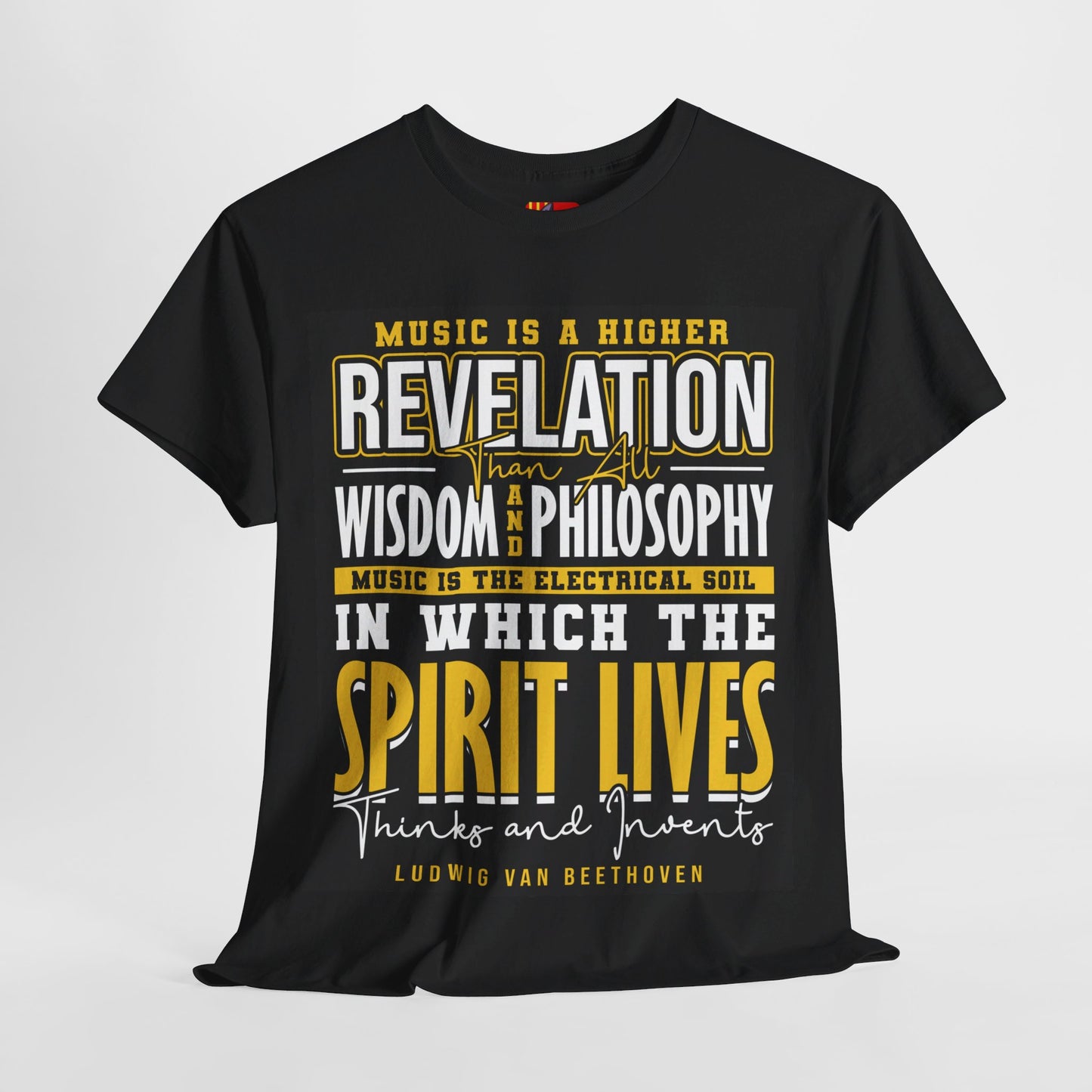 The Soul of Music T-Shirt: Music is a higher revelation than all wisdom and philosophy Ludwig Van Beethoven