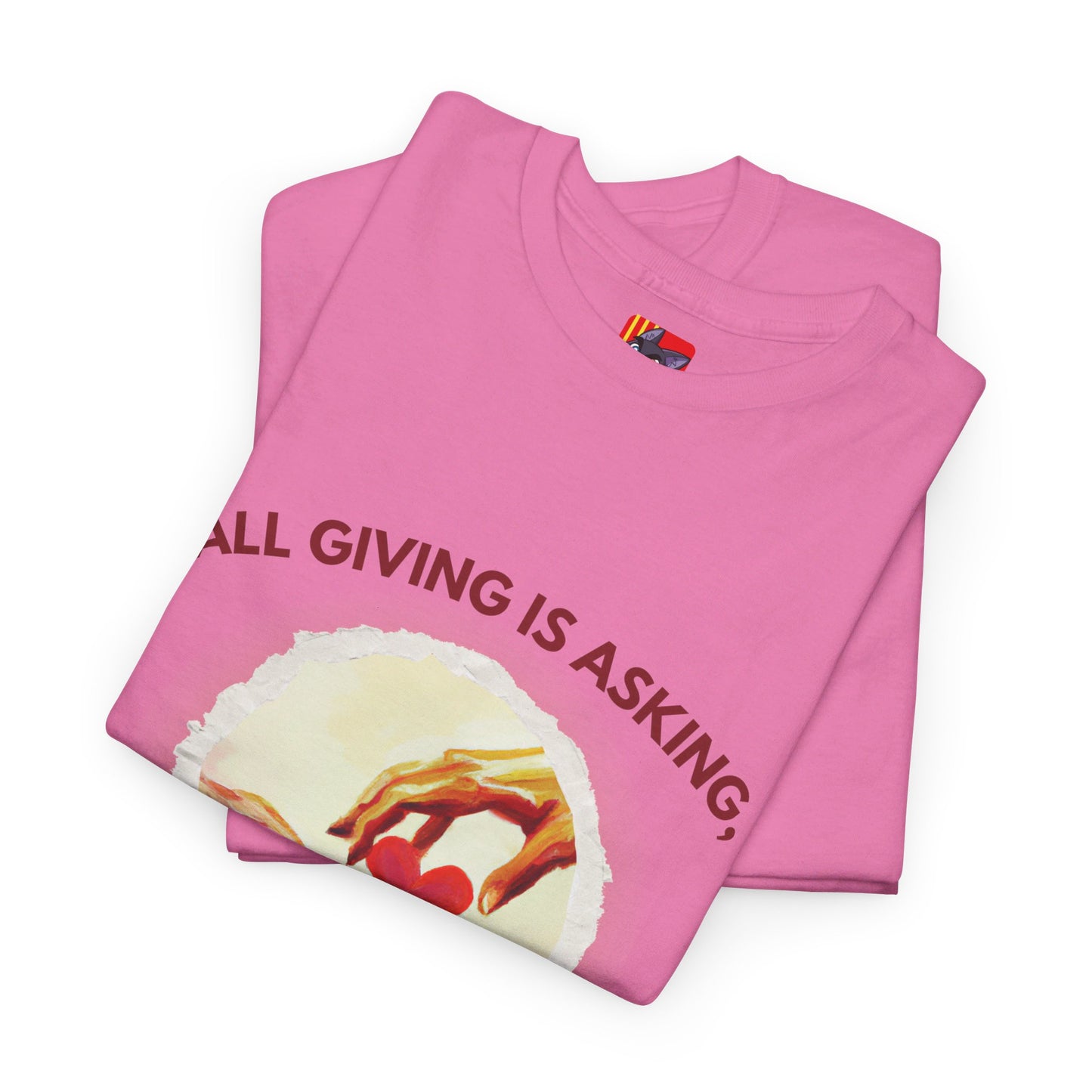 The Love Giver T-Shirt: Love Seeks Love"All giving is asking... love" Sigmund Freud