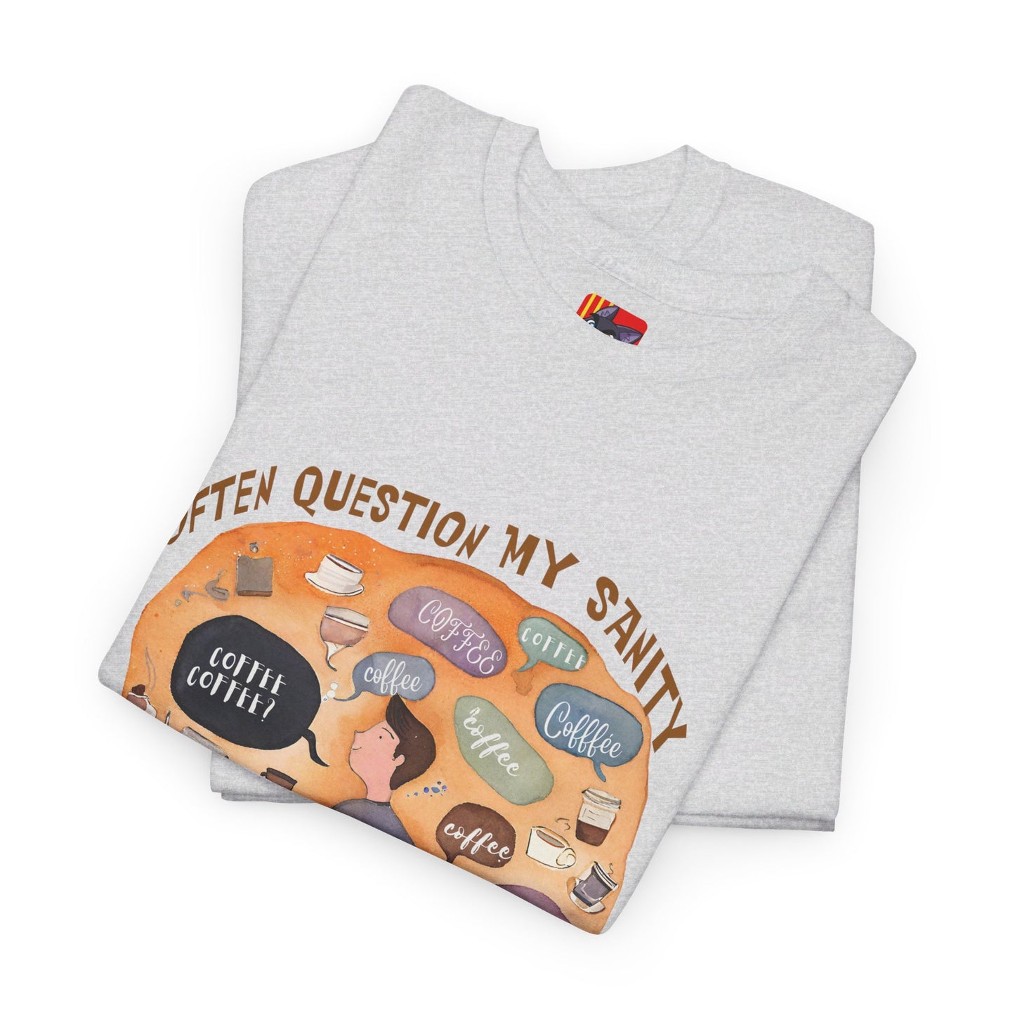 I Often Question My SanityFunny Coffee Quotes T-shirt