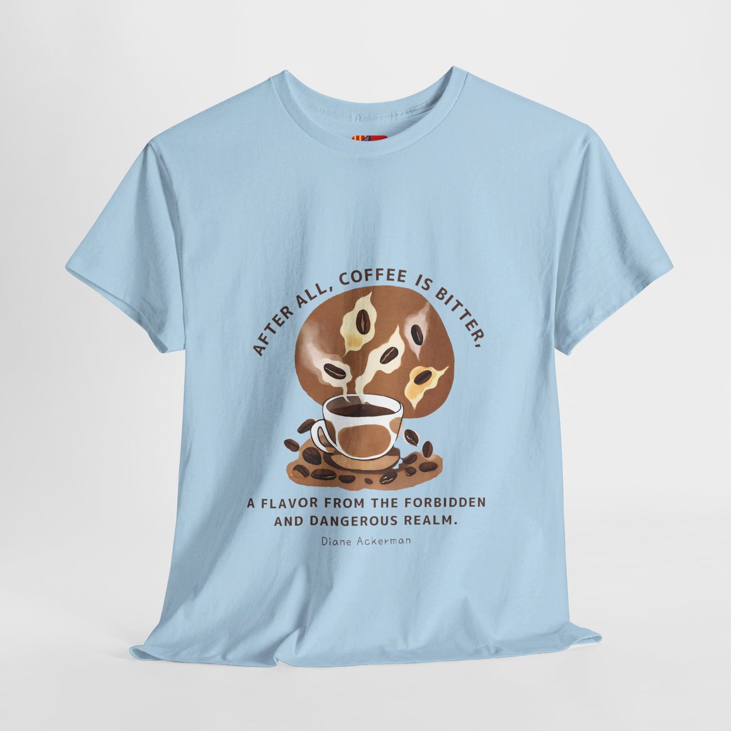 The Forbidden Bean General Coffee Love T-shirt Diane Ackerman