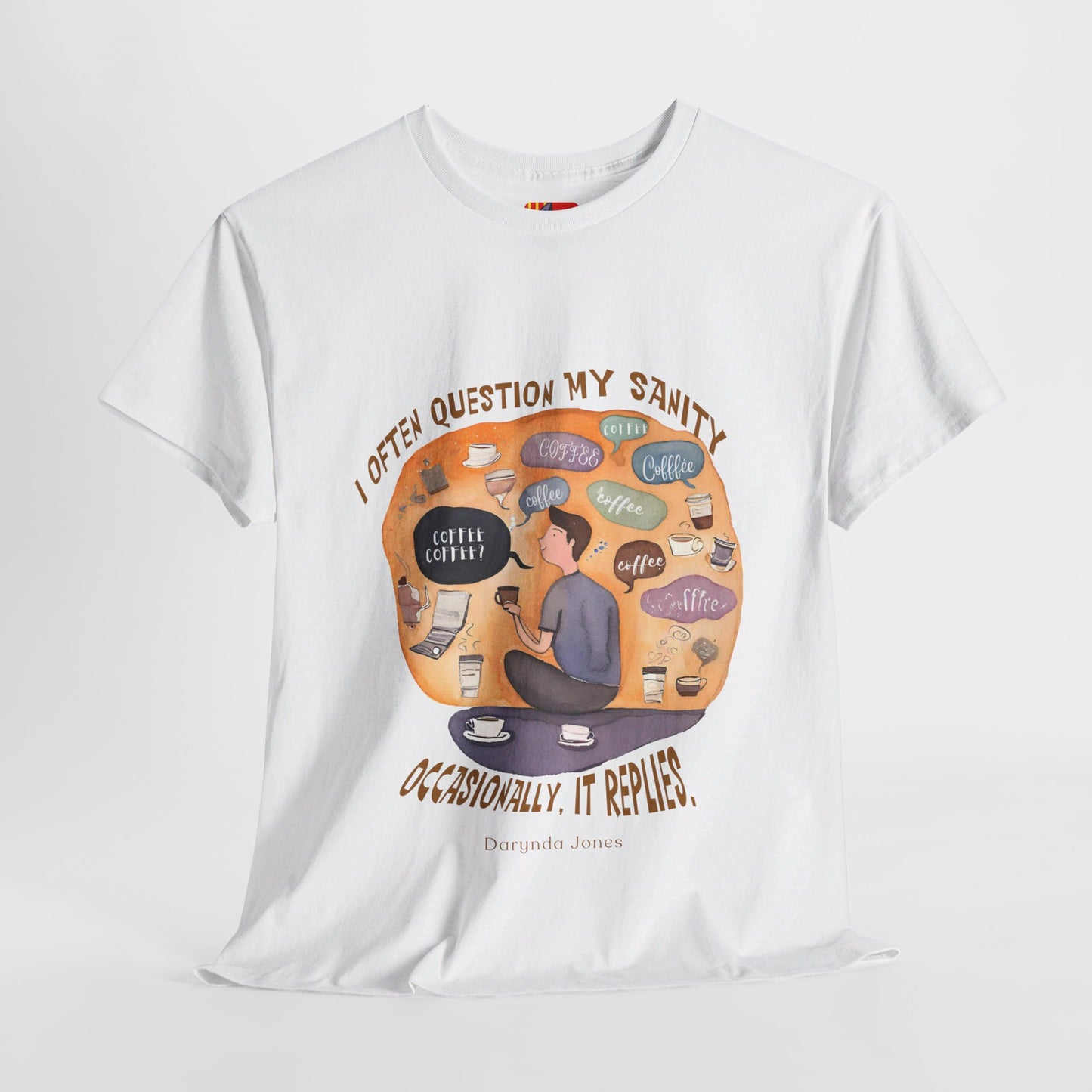 I Often Question My SanityFunny Coffee Quotes T-shirt