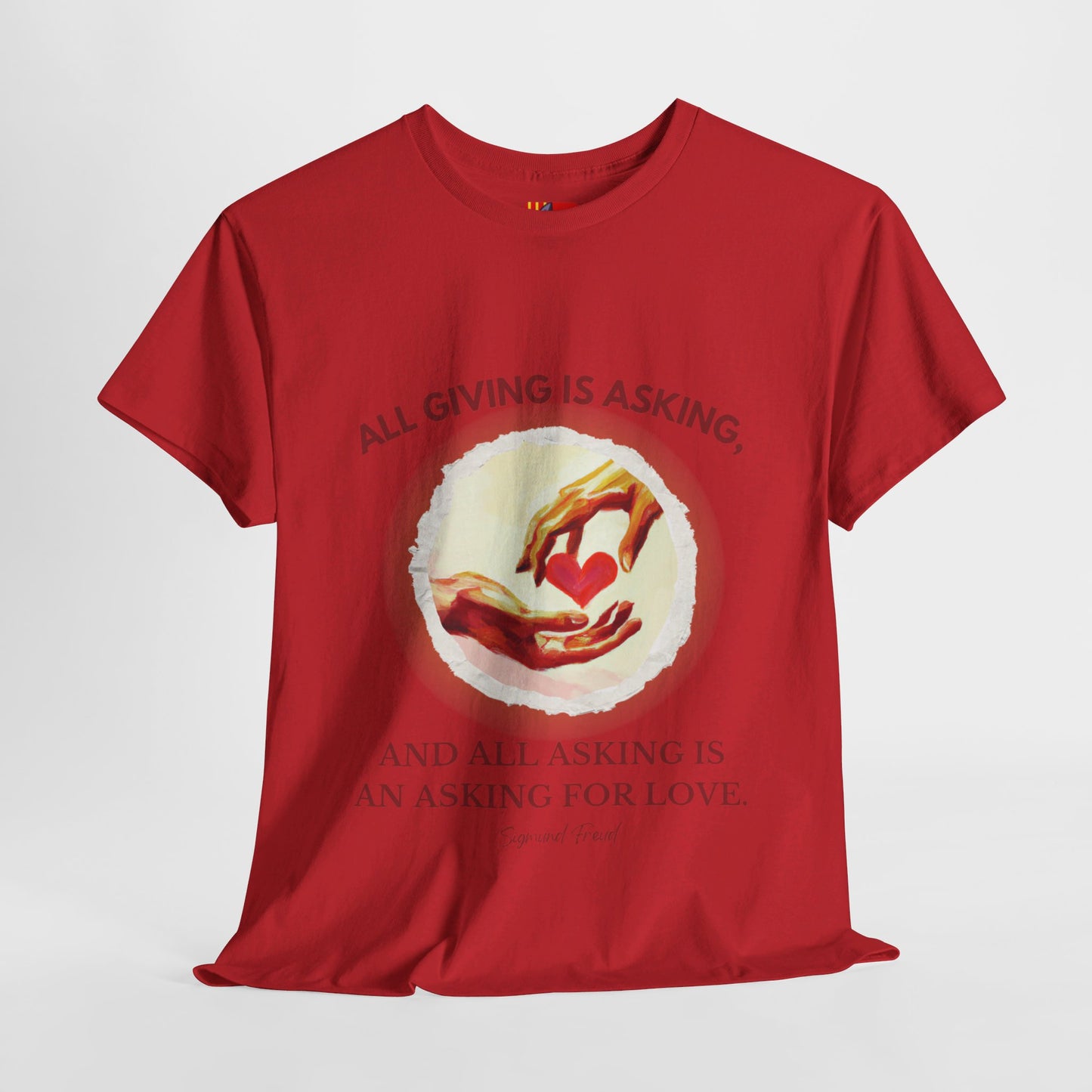 The Love Giver T-Shirt: Love Seeks Love"All giving is asking... love" Sigmund Freud