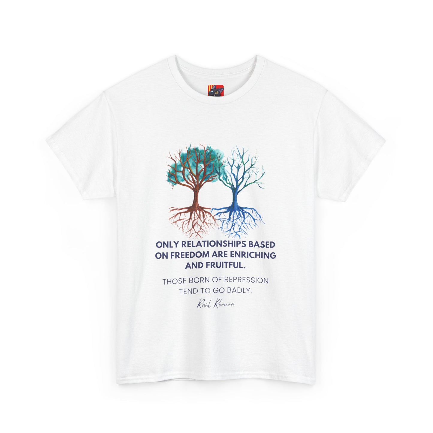 The Free Spirit T-Shirt: Authentic Connections"Freedom... enriching and fruitful"  Raul Romeva