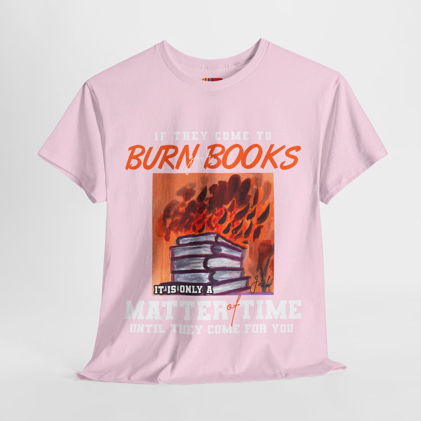 The Free Thinker T-Shirt: If they come to burn you books Jack