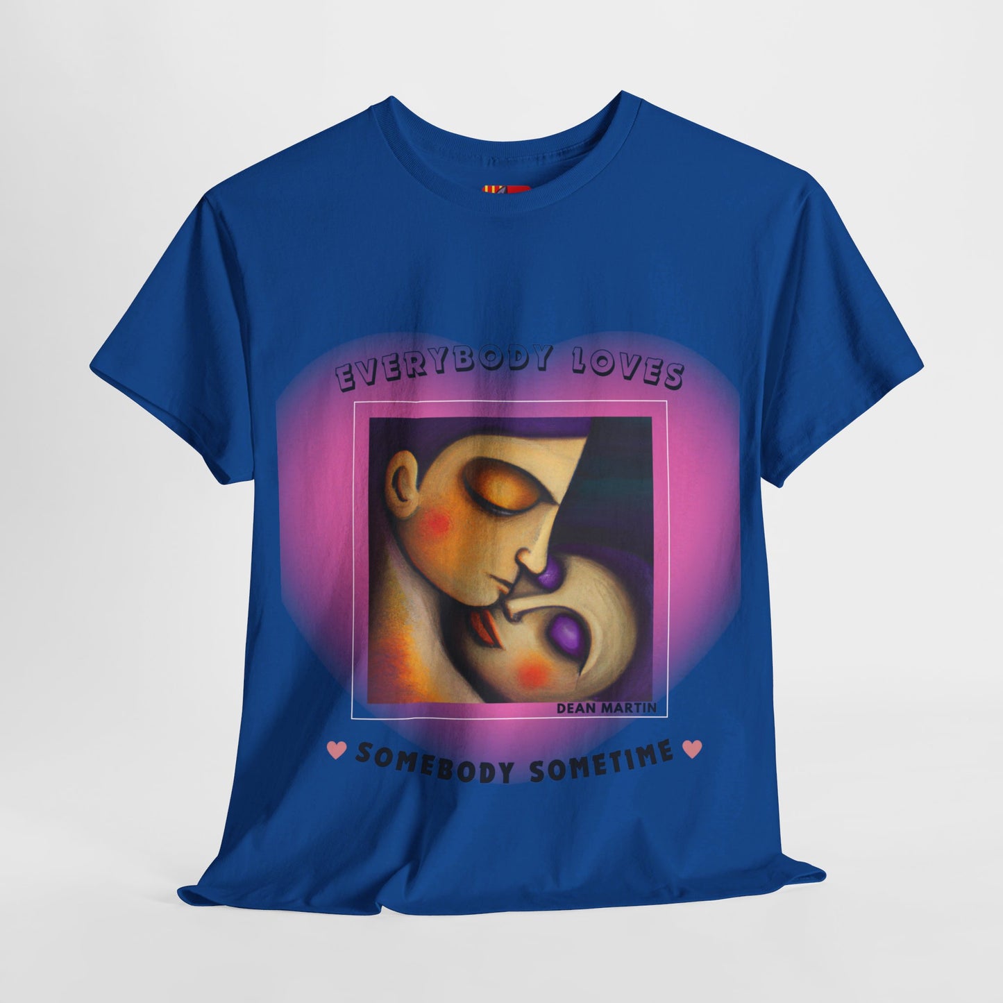 The Universal Love T-Shirt (2): Love Connects Us"Everybody loves somebody" Dean Martin