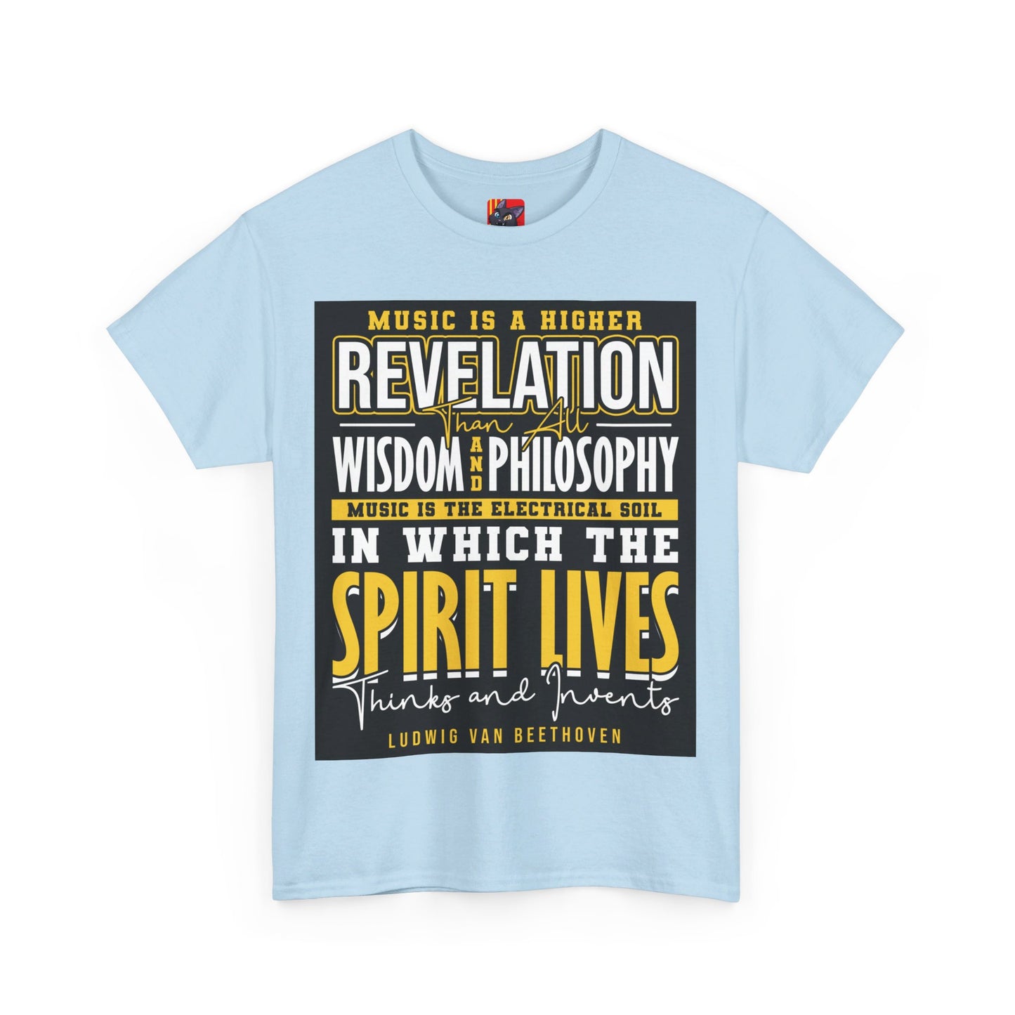 The Soul of Music T-Shirt: Music is a higher revelation than all wisdom and philosophy Ludwig Van Beethoven