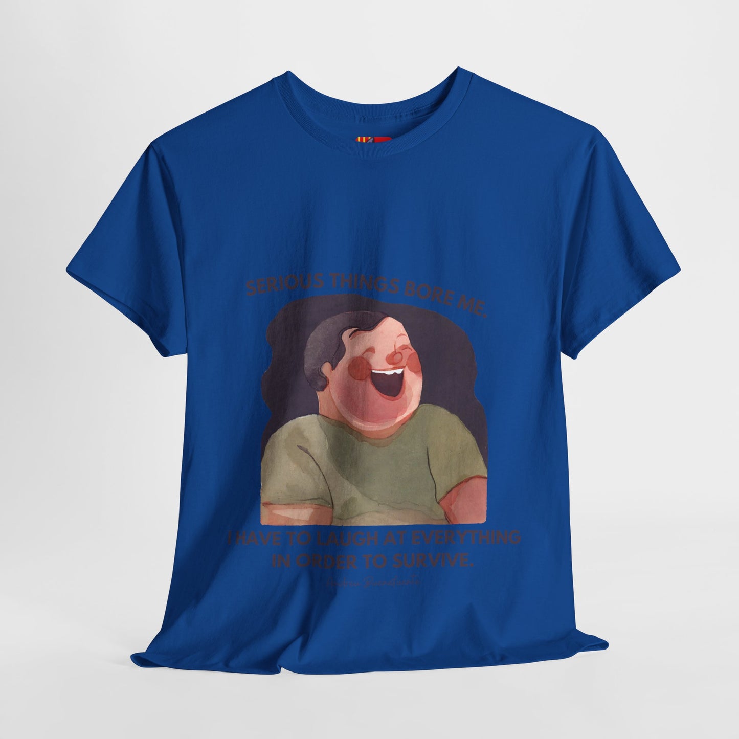 The Joyful Spirit T-Shirt: Find the Laughter in Life"Serious things bore me... laugh"   Spanish late night show host and founder of the group El Terrat