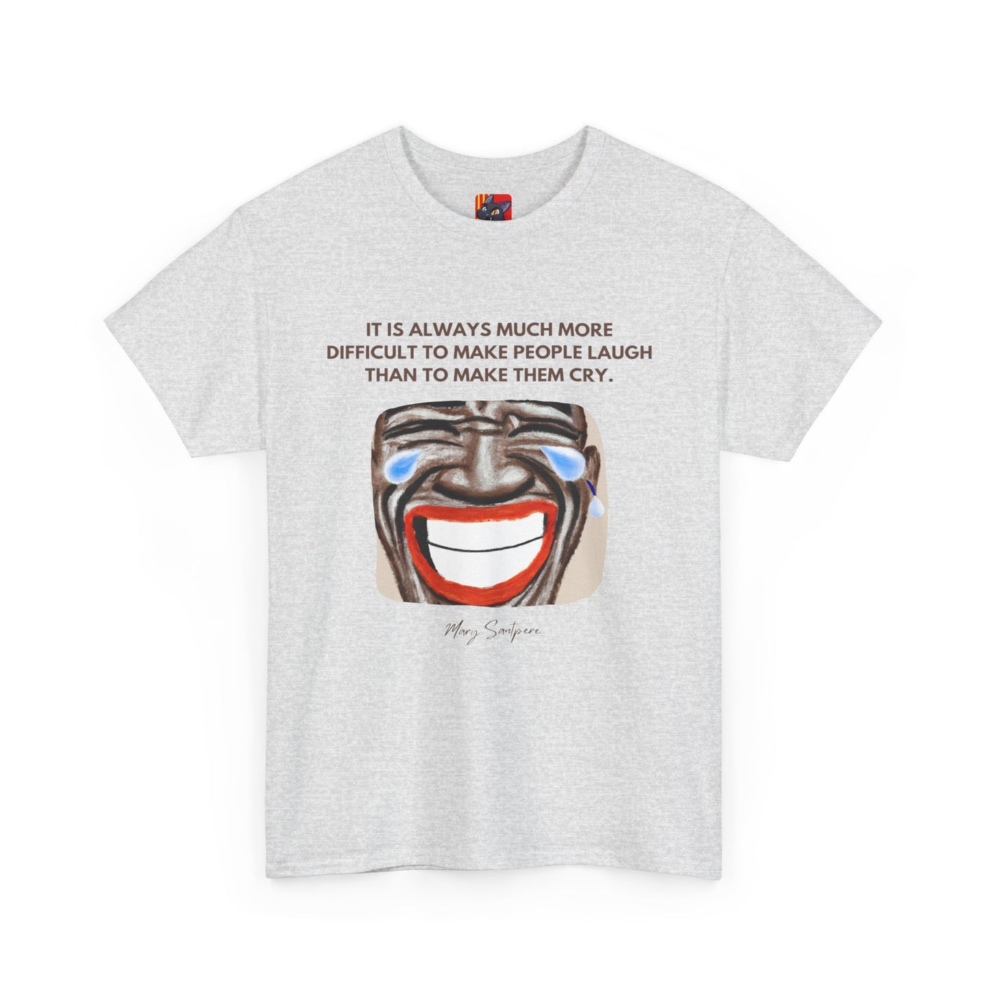 The Humorist T-Shirt: Laughter is the Best Medicine"Difficult to make people laugh" Mary Santpere