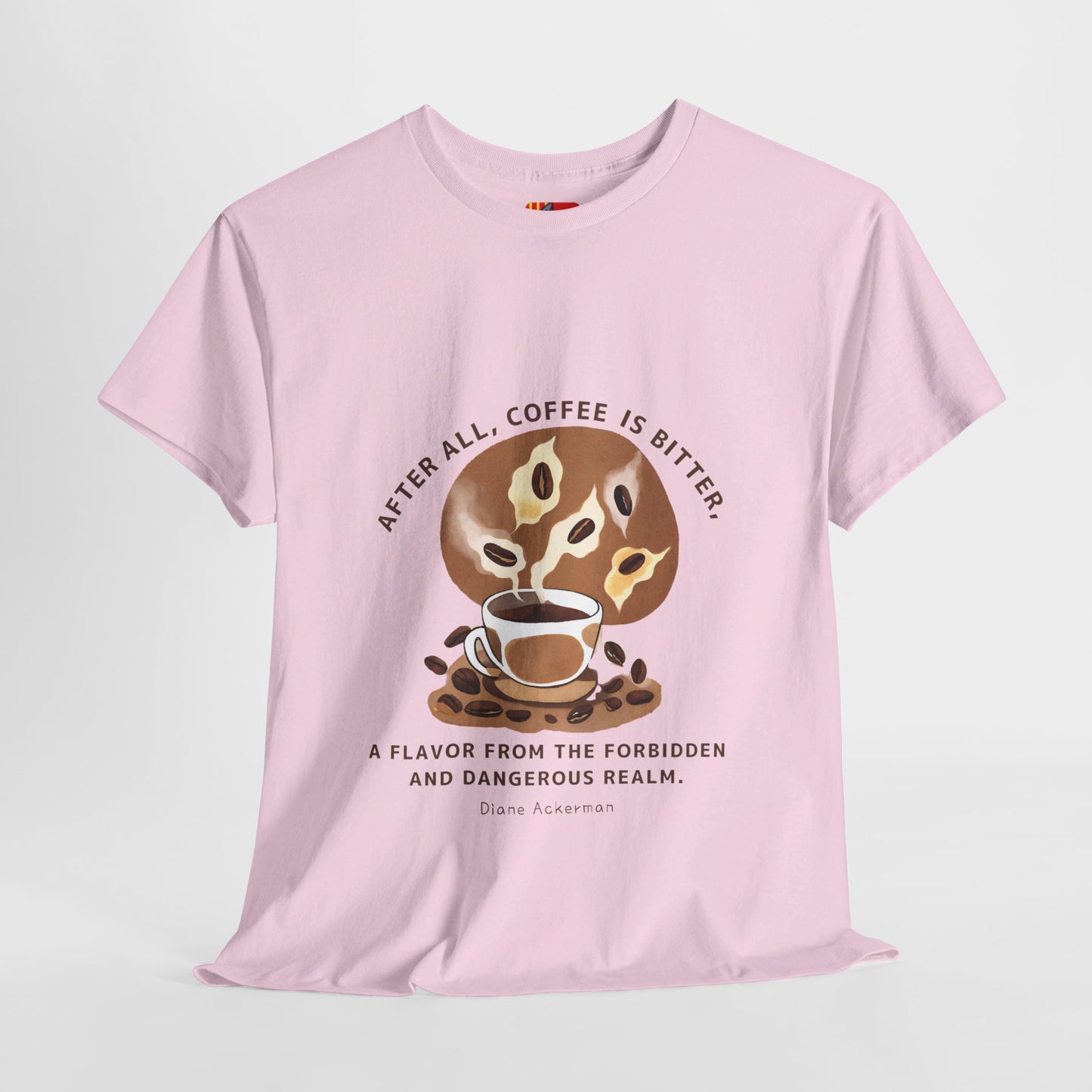 The Forbidden Bean General Coffee Love T-shirt Diane Ackerman