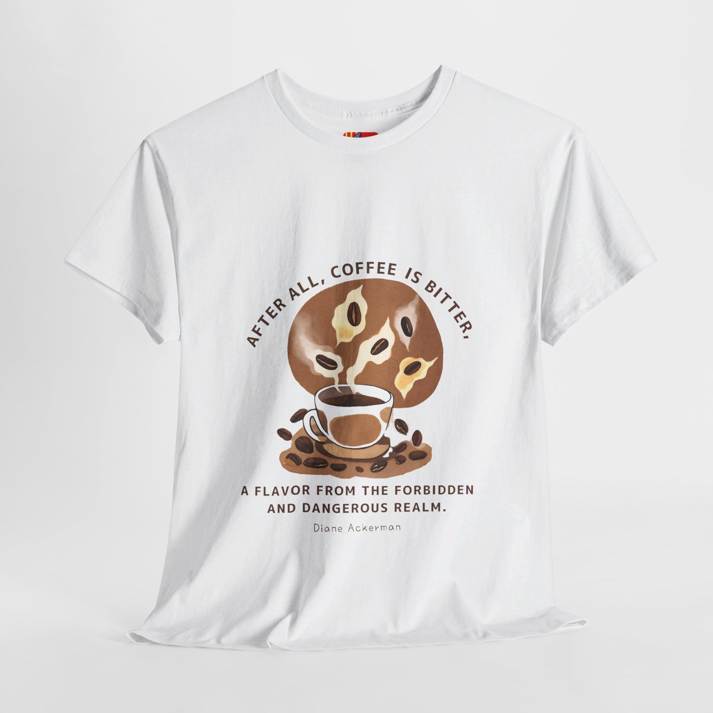 The Forbidden Bean General Coffee Love T-shirt Diane Ackerman