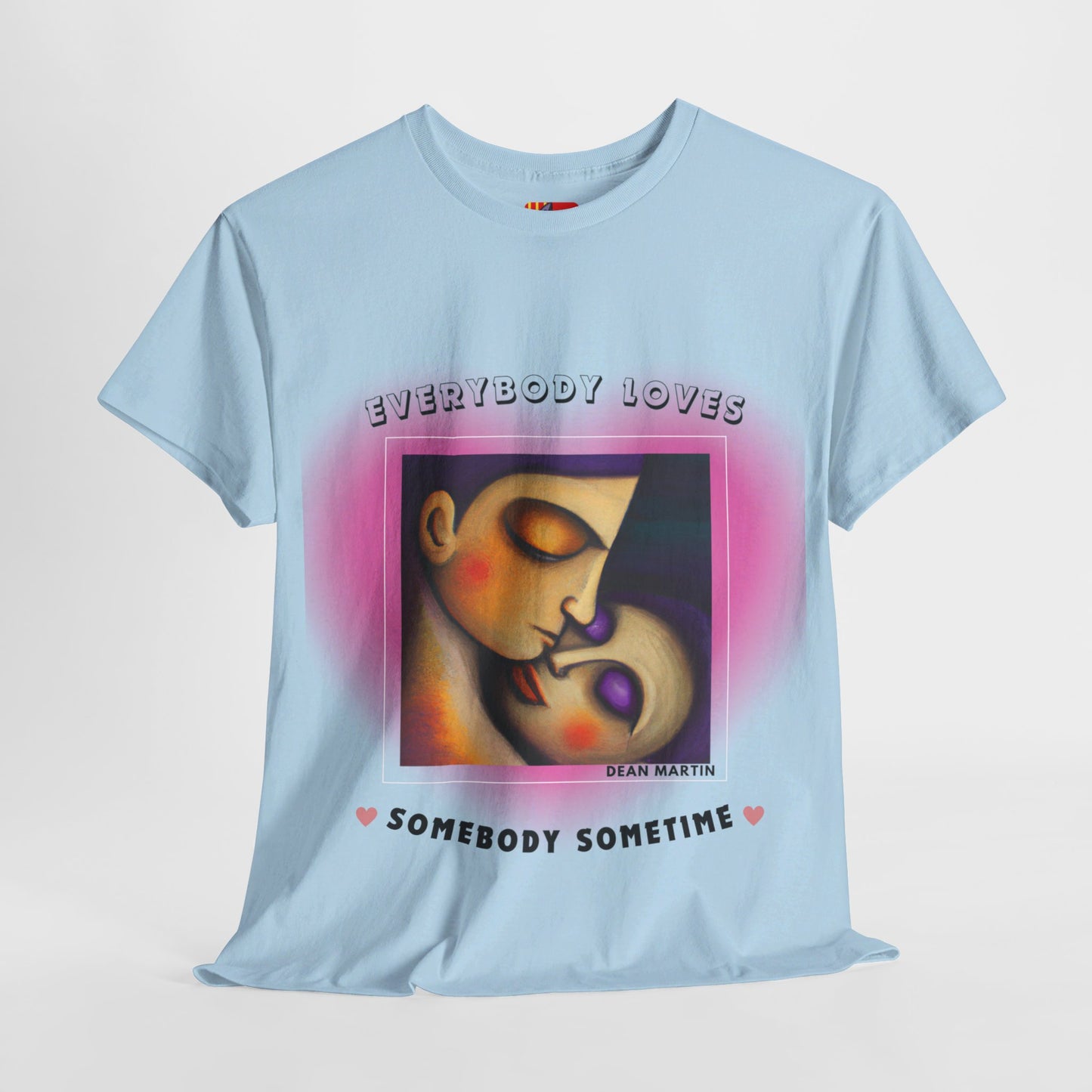 The Universal Love T-Shirt (2): Love Connects Us"Everybody loves somebody" Dean Martin